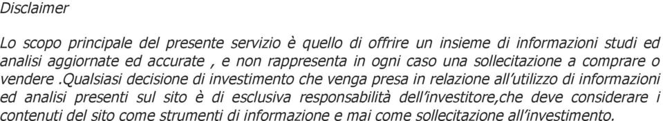 qualsiasi decisione di investimento che venga presa in relazione all utilizzo di informazioni ed analisi presenti sul sito è