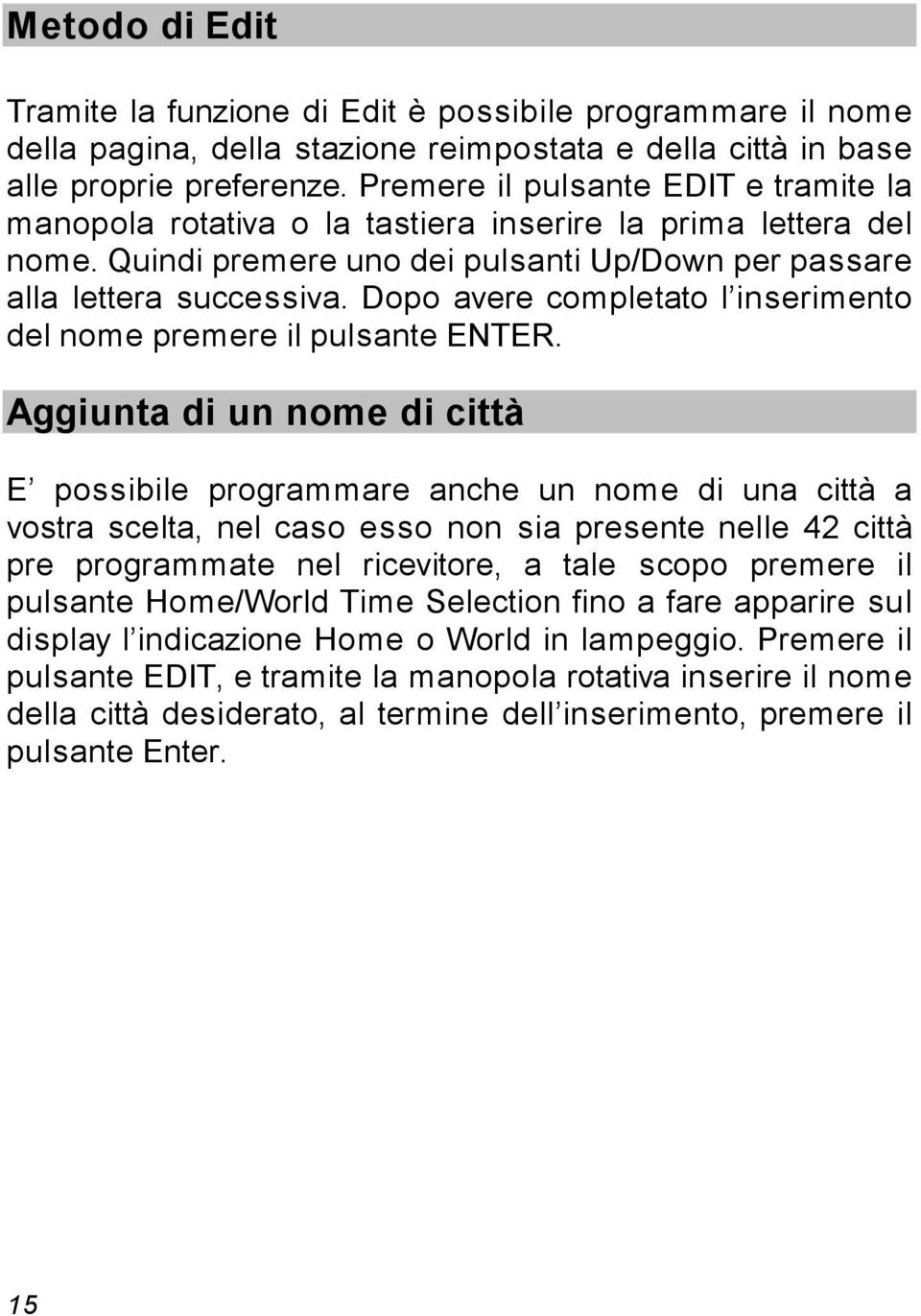 Dopo avere completato l inserimento del nome premere il pulsante ENTER.