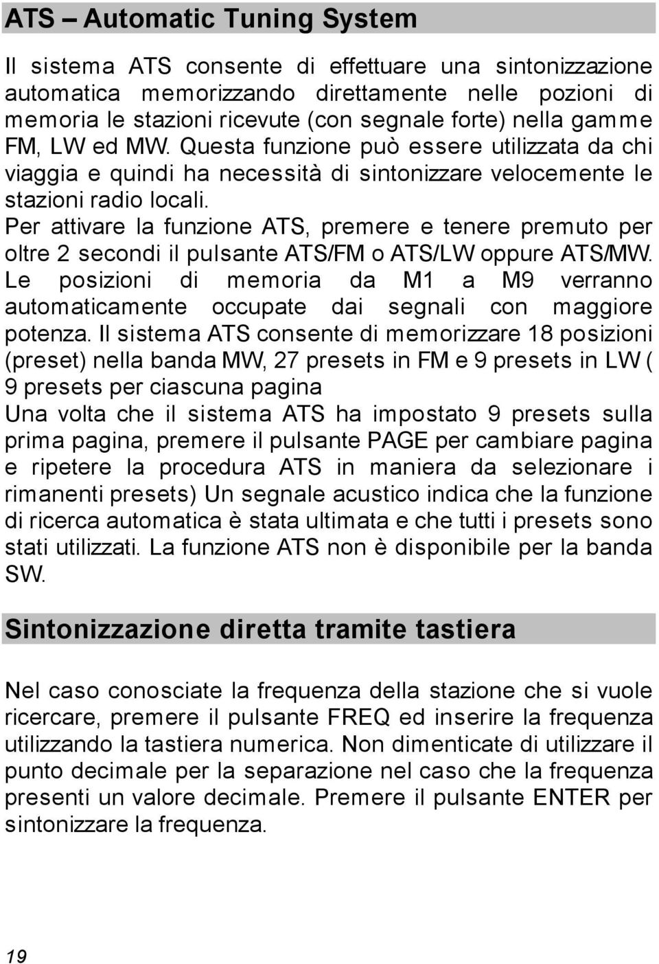 Per attivare la funzione ATS, premere e tenere premuto per oltre 2 secondi il pulsante ATS/FM o ATS/LW oppure ATS/MW.