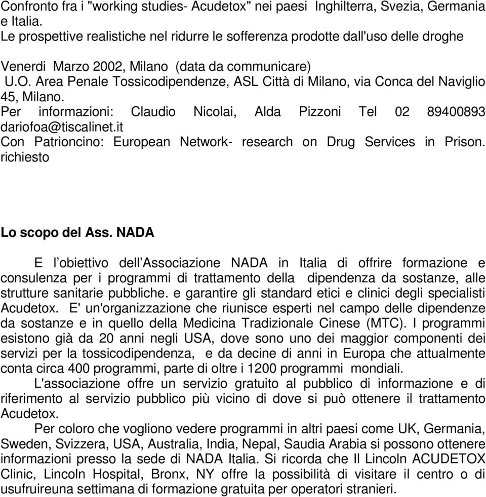 Area Penale Tossicodipendenze, ASL Città di Milano, via Conca del Naviglio 45, Milano. Per informazioni: Claudio Nicolai, Alda Pizzoni Tel 02 89400893 dariofoa@tiscalinet.