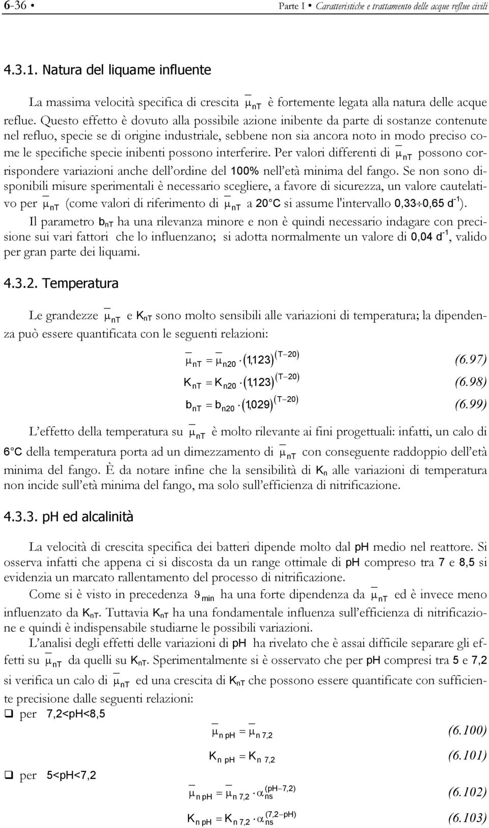 Questo effetto è dovuto alla possibile azione inibente da parte di sostanze contenute nel refluo, specie se di origine industriale, sebbene non sia ancora noto in modo preciso come le specifiche