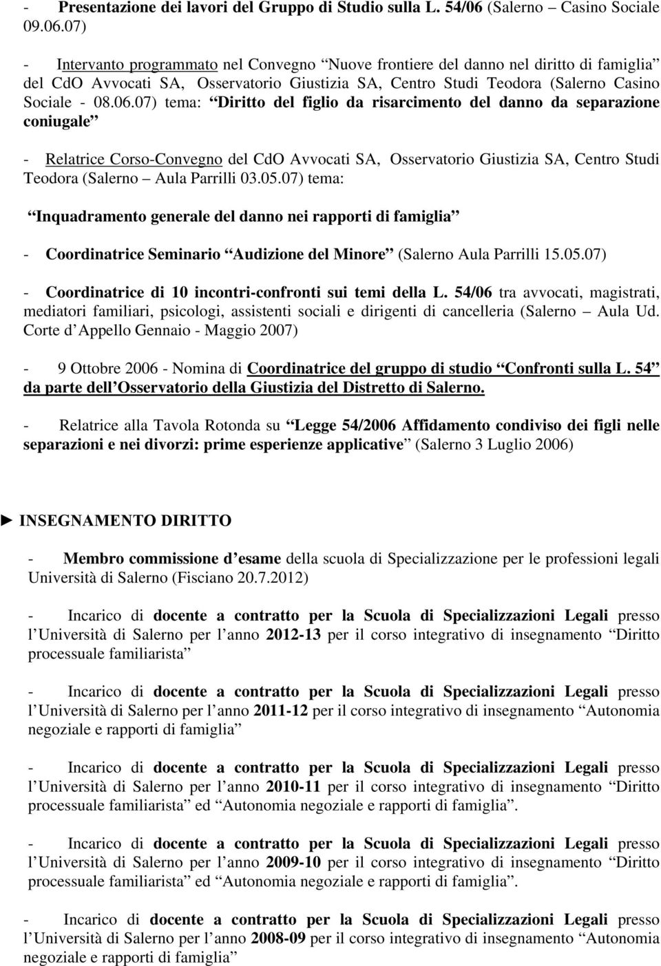 07) - Intervanto programmato nel Convegno Nuove frontiere del danno nel diritto di famiglia del CdO Avvocati SA, Osservatorio Giustizia SA, Centro Studi Teodora (Salerno Casino Sociale - 08.06.