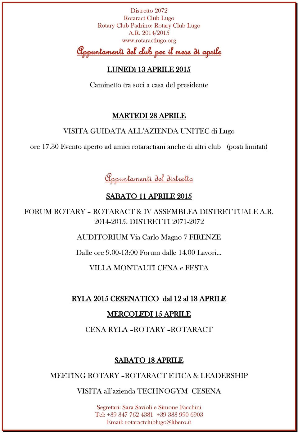 30 Evento aperto ad amici rotaractiani anche di altri club (posti limitati) Appuntamenti del distretto SABATO 11 APRILE 2015 FORUM ROTARY ROTARACT & IV ASSEMBLEA