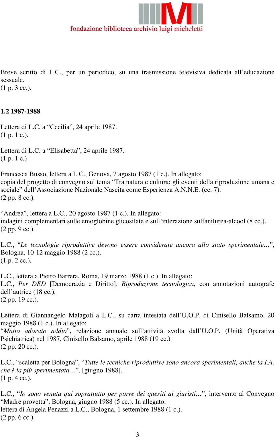 N.N.E. (cc. 7). (2 pp. 8 cc.). Andrea, lettera a L.C., 20 agosto 1987 (1 c.). In allegato: indagini complementari sulle emoglobine glicosilate e sull interazione sulfanilurea-alcool (8 cc.). (2 pp. 9 cc.