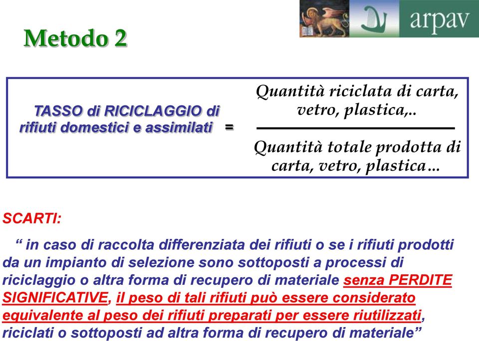 impianto di selezione sono sottoposti a processi di riciclaggio o altra forma di recupero di materiale senza PERDITE SIGNIFICATIVE, il peso