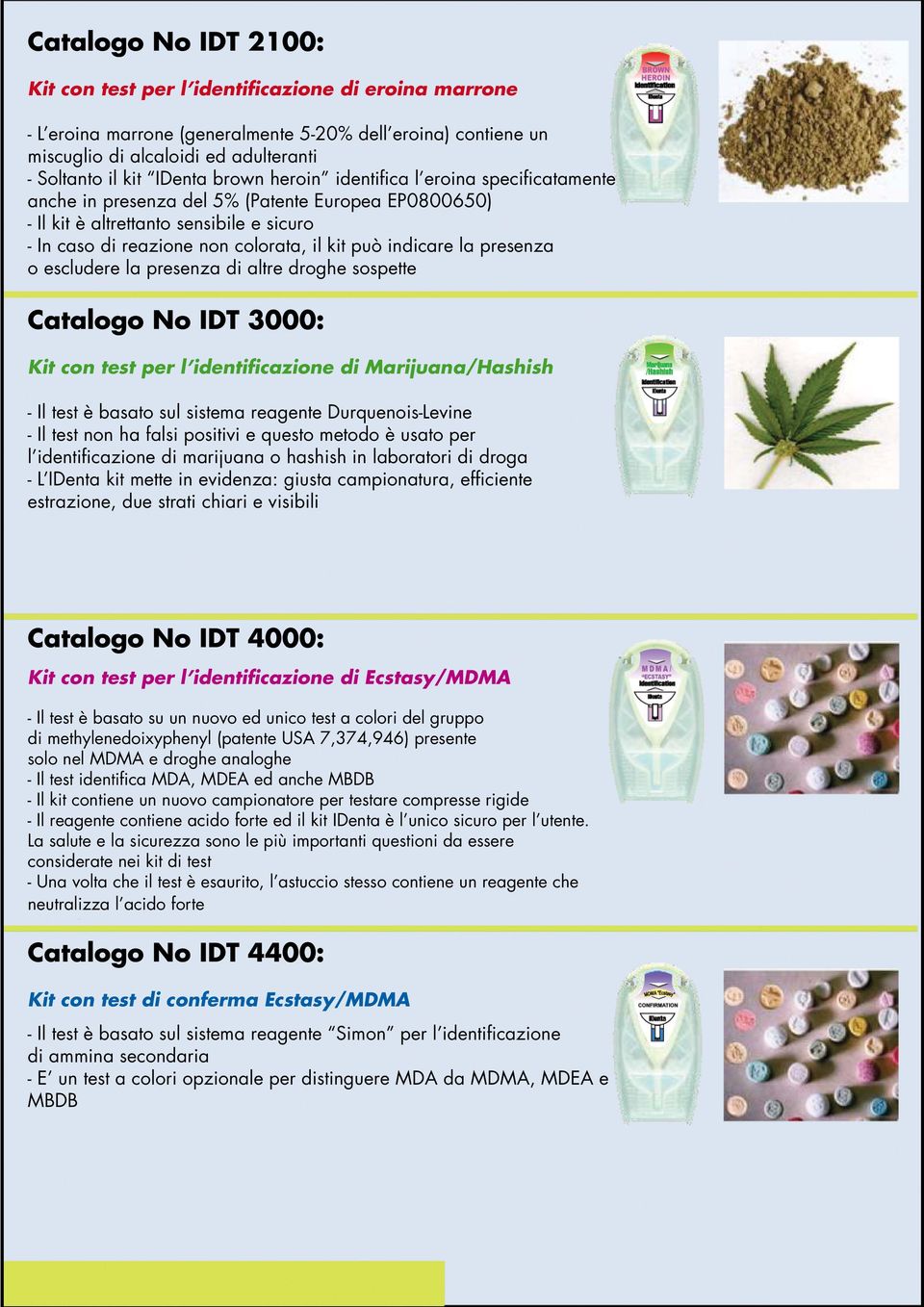 indicare la presenza o escludere la presenza di altre droghe sospette Catalogo No IDT 3000: Kit con test per l identificazione di Marijuana/Hashish - Il test è basato sul sistema reagente