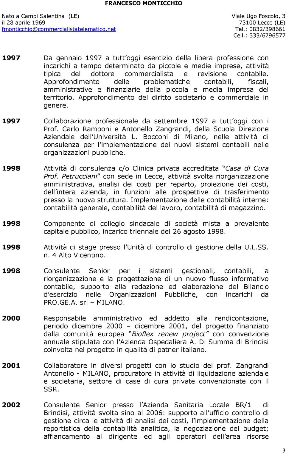 1997 Collaborazione professionale da settembre 1997 a tutt oggi con i Prof. Carlo Ramponi e Antonello Zangrandi, della Scuola Direzione Aziendale dell Università L.