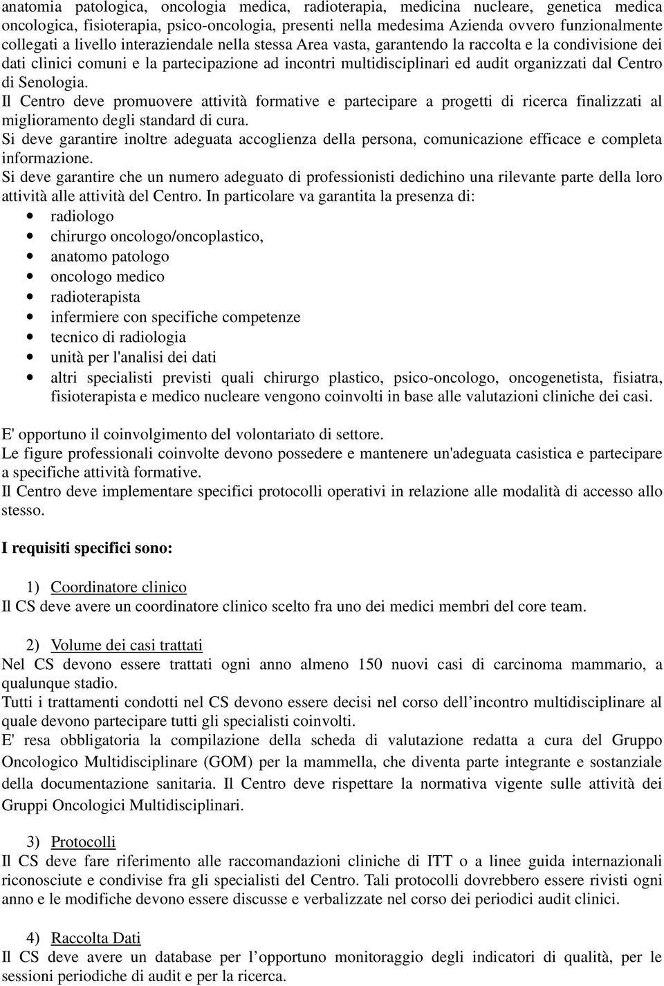 Senologia. Il Centro deve promuovere attività formative e partecipare a progetti di ricerca finalizzati al miglioramento degli standard di cura.