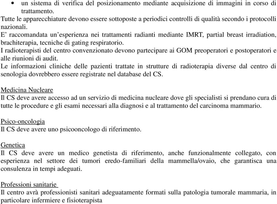 E raccomandata un esperienza nei trattamenti radianti mediante IMRT, partial breast irradiation, brachiterapia, tecniche di gating respiratorio.