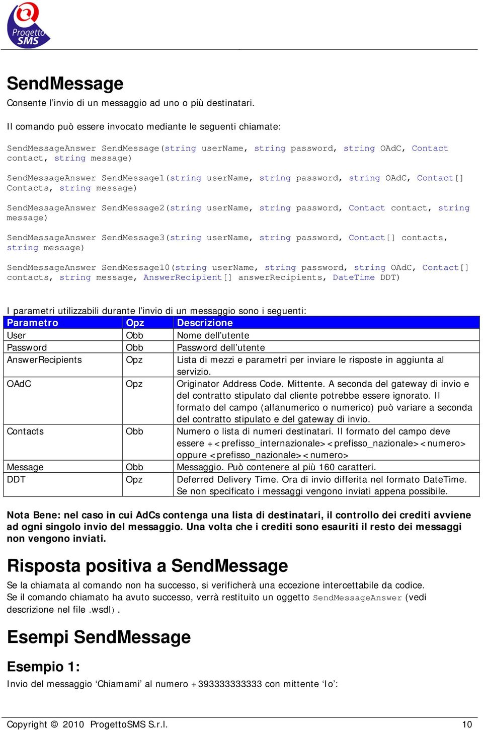 SendMessage1(string username, string password, string OAdC, Contact[] Contacts, string message) SendMessageAnswer SendMessage2(string username, string password, Contact contact, string message)