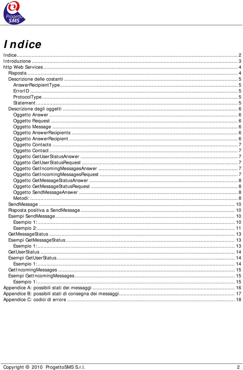 .. 7 Oggetto GetUserStatusAnswer... 7 Oggetto GetUserStatusRequest... 7 Oggetto GetIncomingMessagesAnswer... 7 Oggetto GetIncomingMessagesRequest... 7 Oggetto GetMessageStatusAnswer.