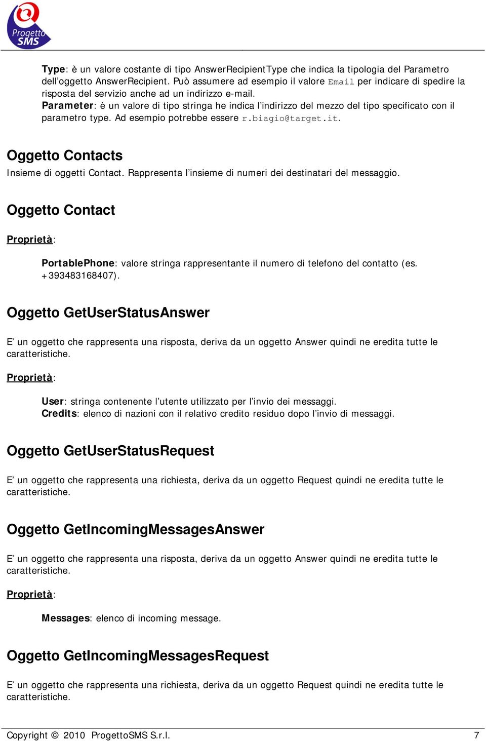 Parameter: è un valore di tipo stringa he indica l indirizzo del mezzo del tipo specificato con il parametro type. Ad esempio potrebbe essere r.biagio@target.it.