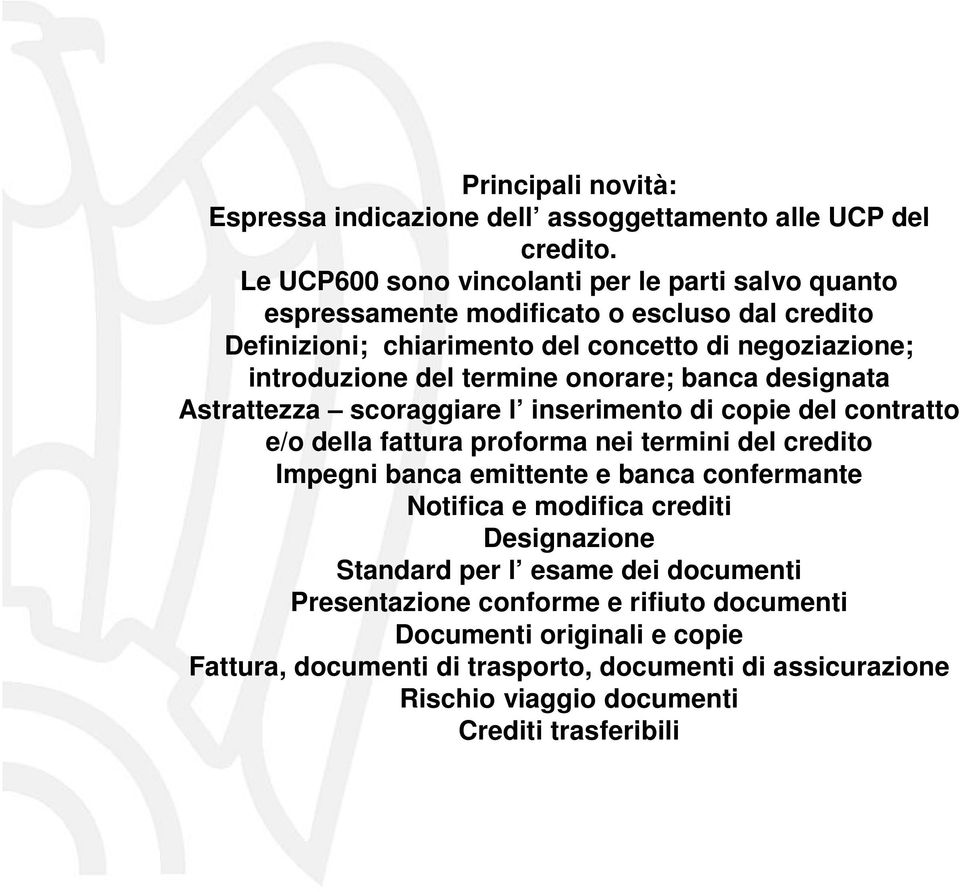 termine onorare; banca designata Astrattezza scoraggiare l inserimento di copie del contratto e/o della fattura proforma nei termini del credito Impegni banca emittente e