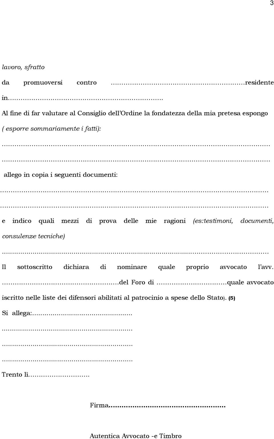 seguenti documenti: e indico quali mezzi di prova delle mie ragioni (es:testimoni, documenti, consulenze tecniche).