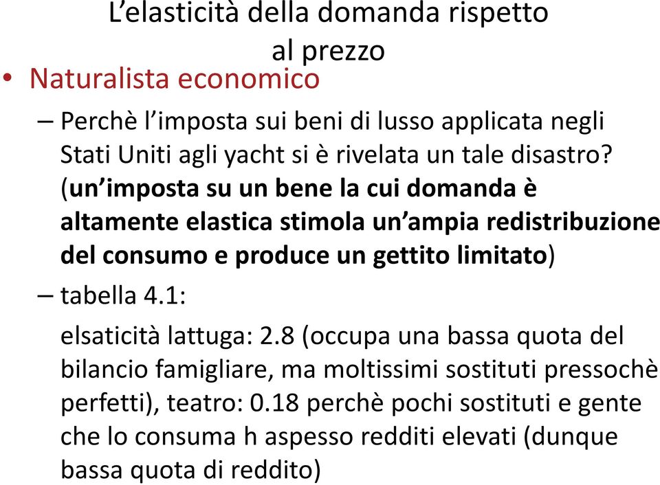 (un imposta su un bene la cui domanda è altamente elastica stimola un ampia redistribuzione del consumo e produce un gettito limitato)