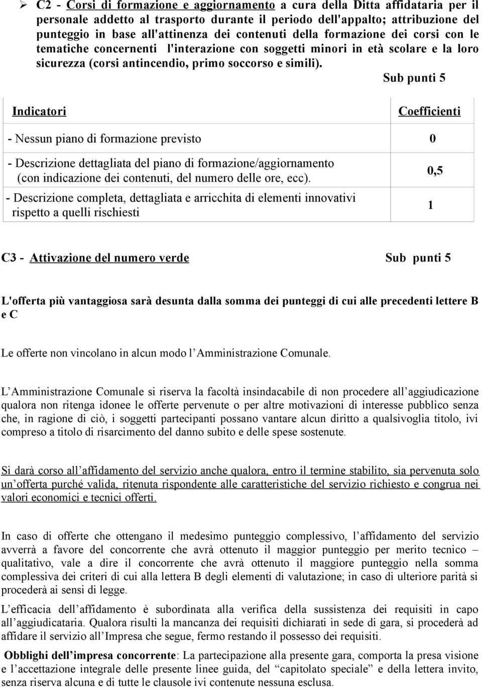 Sub punti 5 - Nessun piano di formazione previsto 0 - Descrizione dettagliata del piano di formazione/aggiornamento (con indicazione dei contenuti, del numero delle ore, ecc).