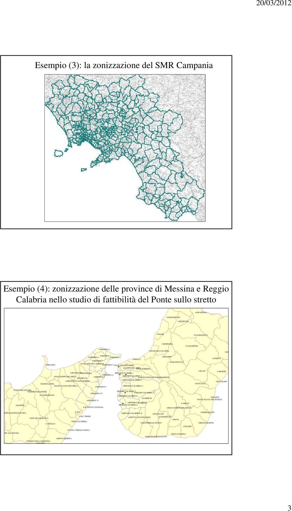 ROBERTO SPADAFORASAPONARA REGGIO CALABRIA MESSINA 6 SAN FILIPPO DEL MELA REGGIO CALABRIA MESSINA 8 ROMETTA SANTO STEFANO D'ASPROMONTE REGGIO CALABRIA MONFORTE SAN GIORGIO BARCELLONA SANTA LUCIA DEL