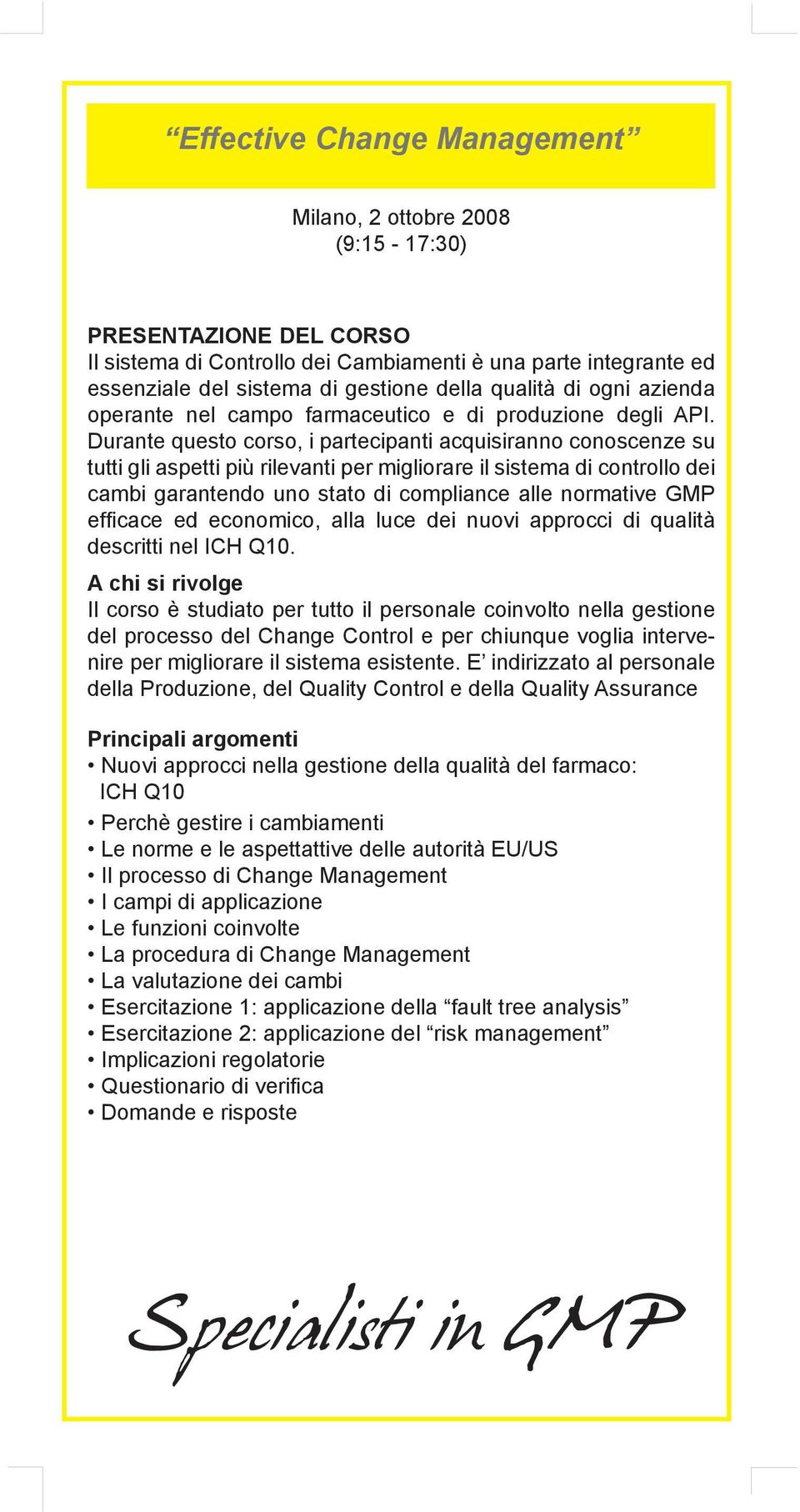 Durante questo corso, i partecipanti acquisiranno conoscenze su tutti gli aspetti più rilevanti per migliorare il sistema di controllo dei cambi garantendo uno stato di compliance alle normative GMP