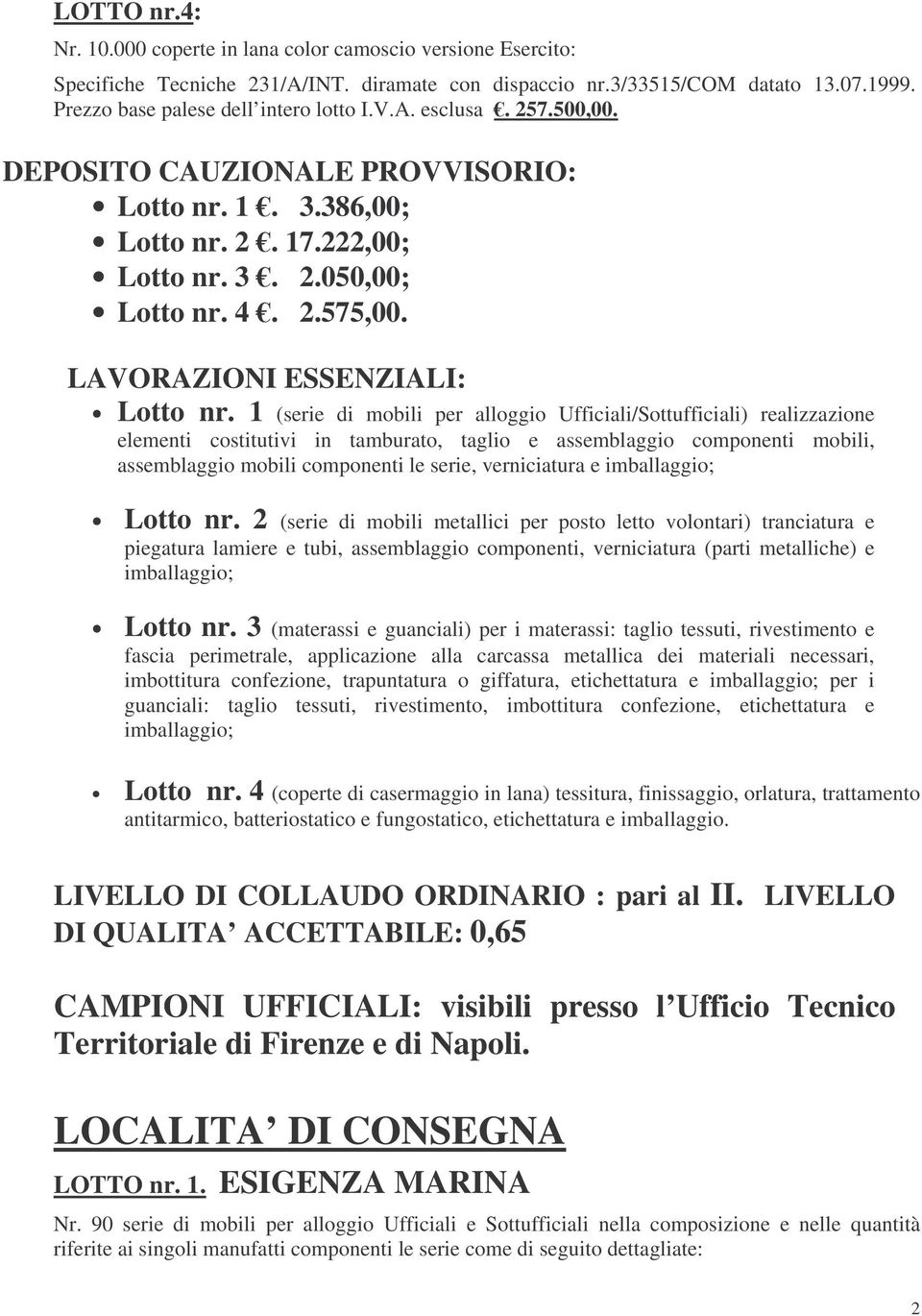 1 (serie di mobili per alloggio Ufficiali/Sottufficiali) realizzazione elementi costitutivi in tamburato, taglio e assemblaggio componenti mobili, assemblaggio mobili componenti le serie,