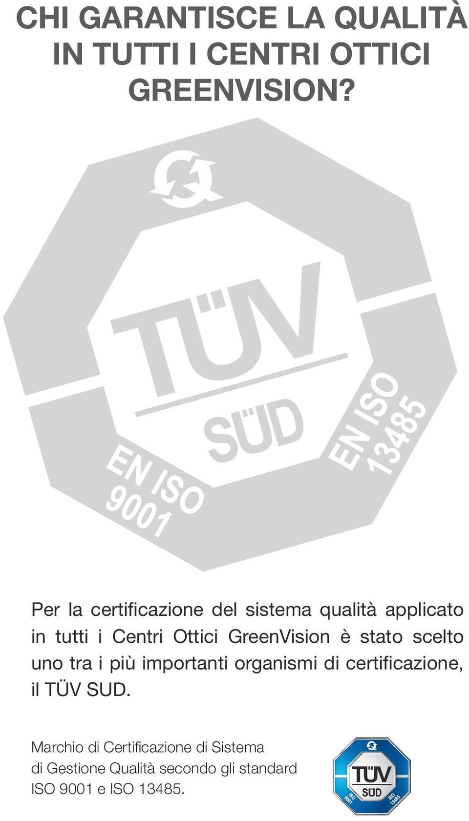 GreenVision è stato scelto uno tra i più importanti organismi di certificazione, il