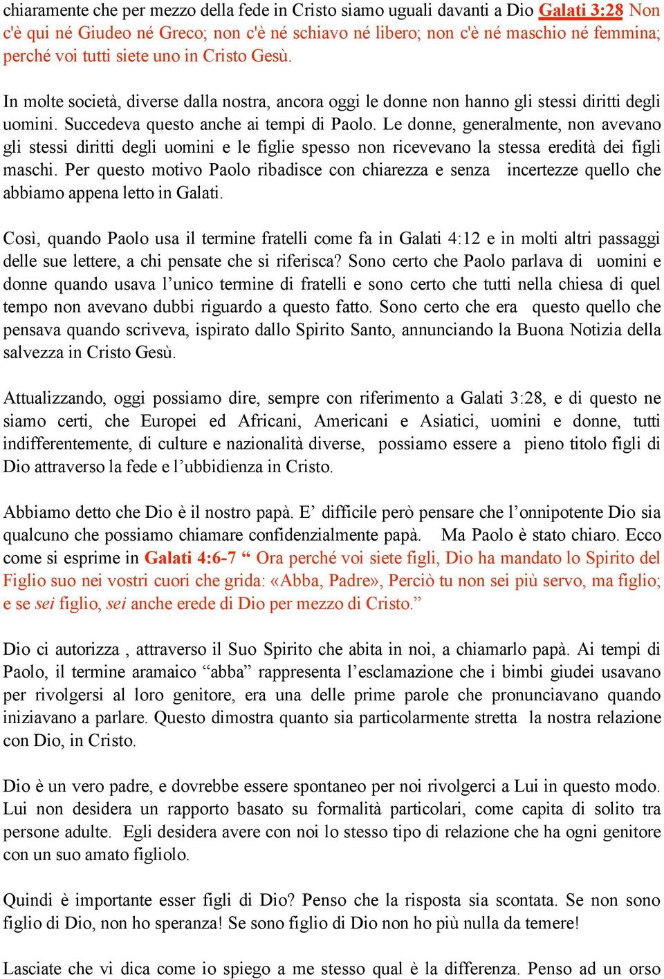 Le donne, generalmente, non avevano gli stessi diritti degli uomini e le figlie spesso non ricevevano la stessa eredità dei figli maschi.