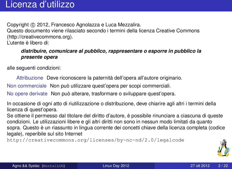 autore originario. Non commerciale Non può utilizzare quest opera per scopi commerciali. No opere derivate Non può alterare, trasformare o sviluppare quest opera.