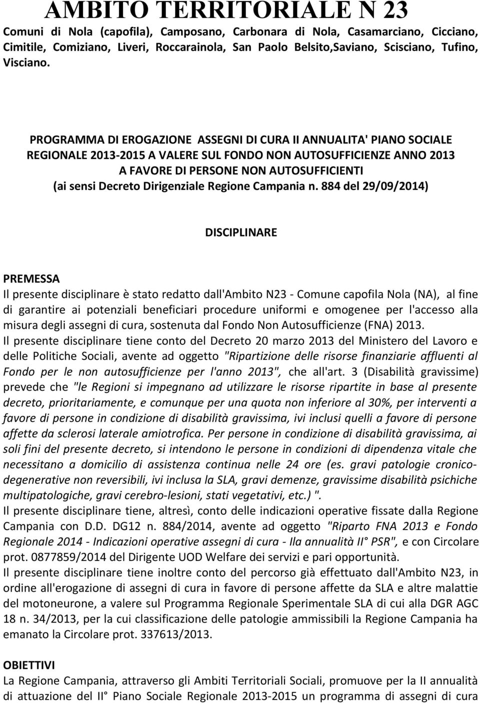 PROGRAMMA DI EROGAZIONE ASSEGNI DI CURA II ANNUALITA' PIANO SOCIALE REGIONALE 2013-2015 A VALERE SUL FONDO NON AUTOSUFFICIENZE ANNO 2013 A FAVORE DI PERSONE NON AUTOSUFFICIENTI (ai sensi Decreto