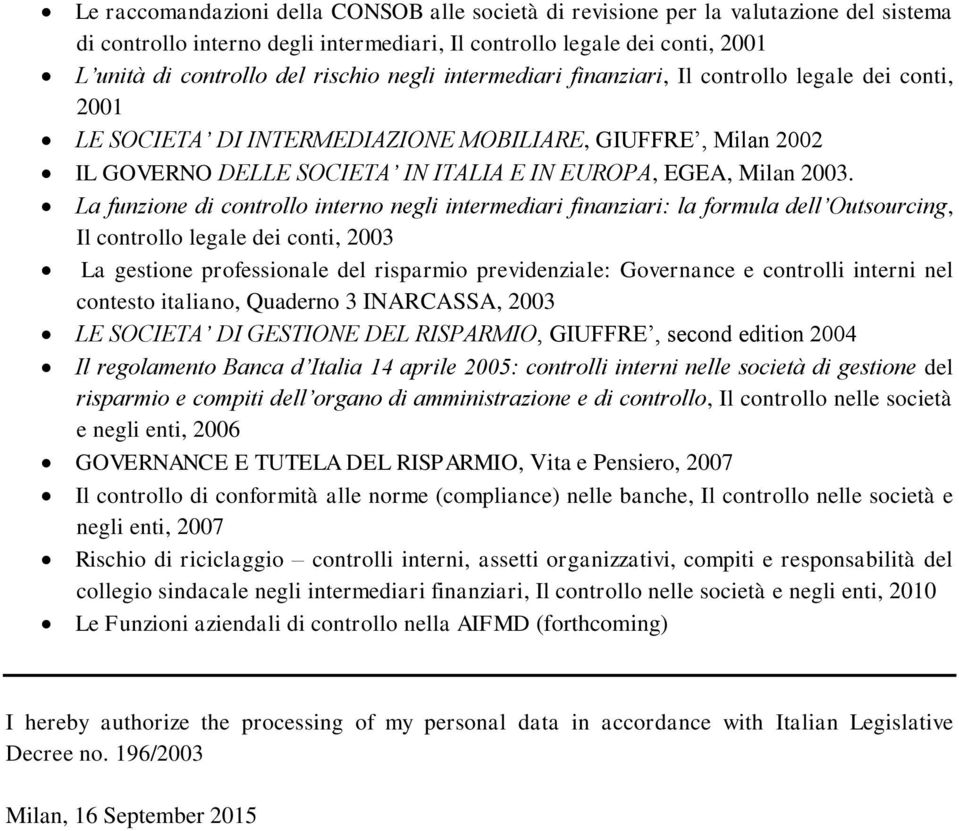 La funzione di controllo interno negli intermediari finanziari: la formula dell Outsourcing, Il controllo legale dei conti, 2003 La gestione professionale del risparmio previdenziale: Governance e