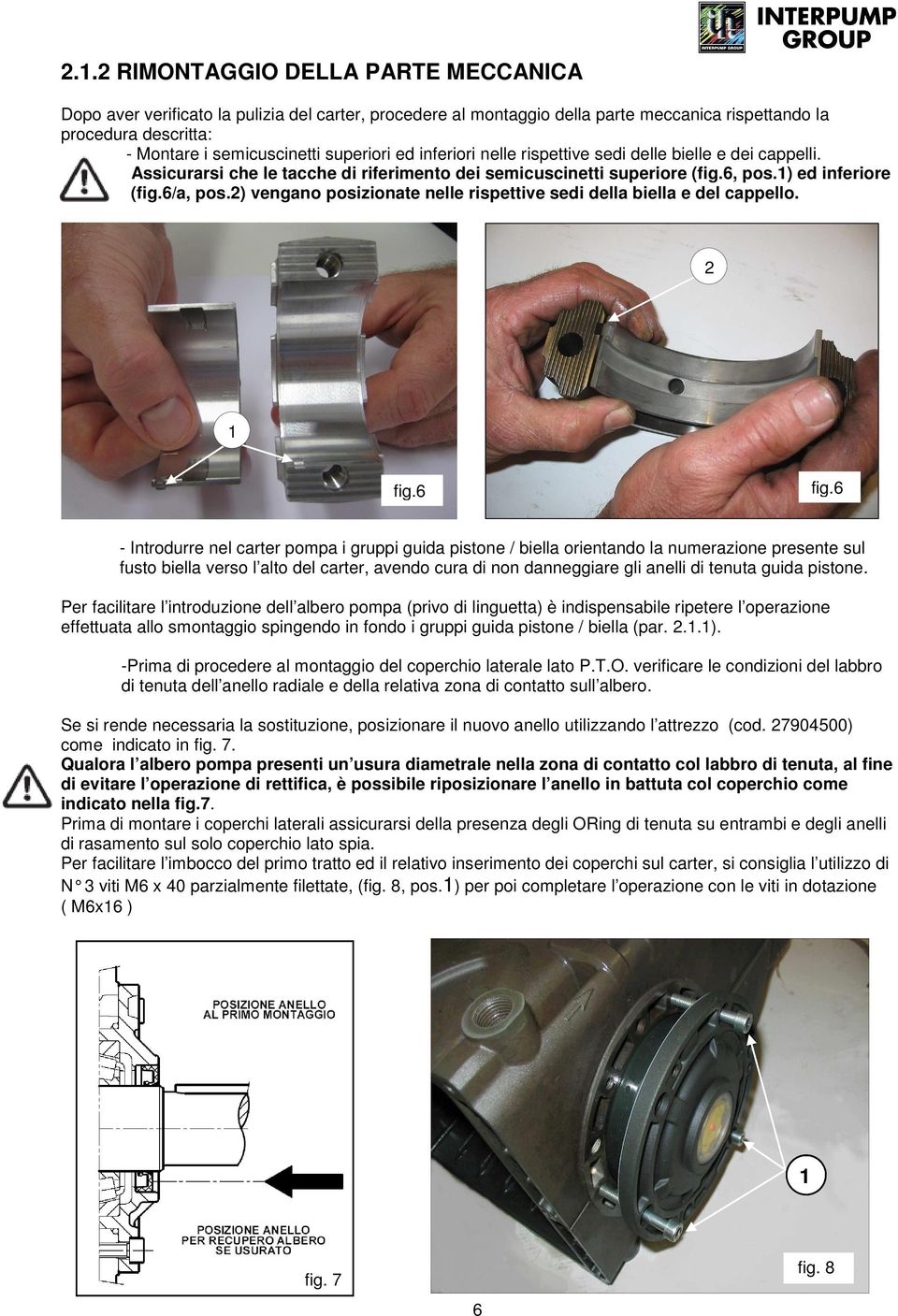 2) vengano posizionate nelle rispettive sedi della biella e del cappello. 2 1 fig.6 fig.