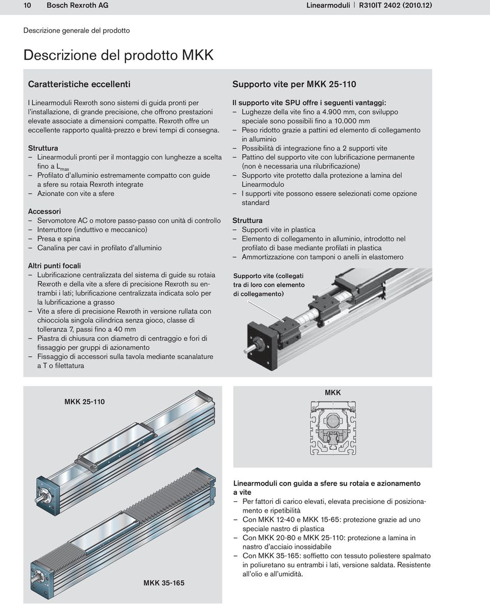 elevate associate a dimensioni compatte. Rexroth offre un eccellente rapporto qualità-prezzo e brevi tempi di consegna.