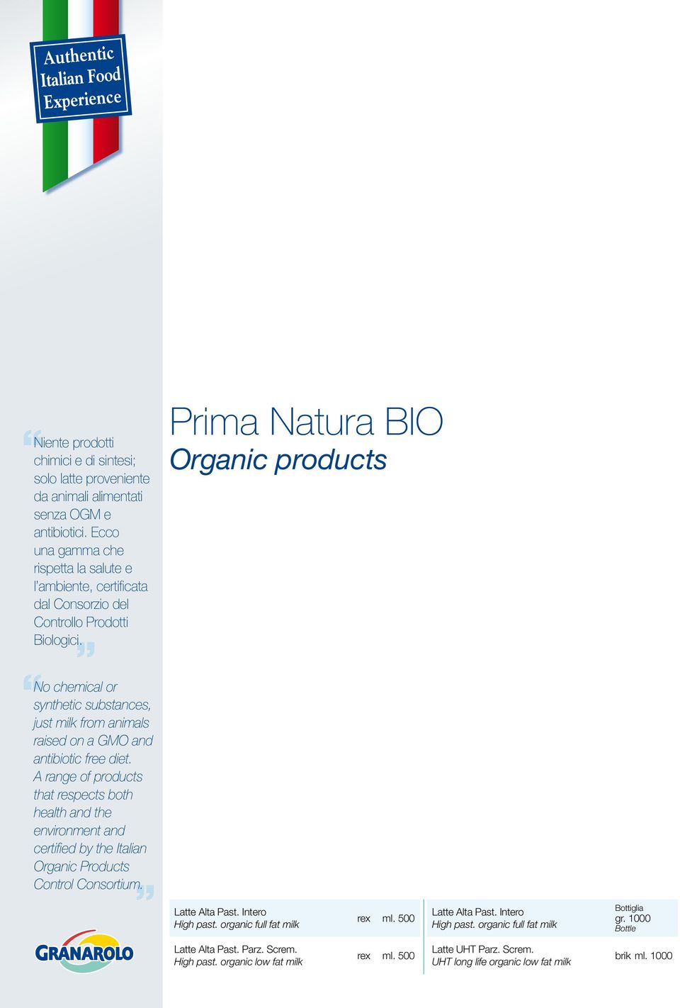 Prima Natura BIO Organic products No chemical or synthetic substances, just milk from animals raised on a GMO and antibiotic free diet.