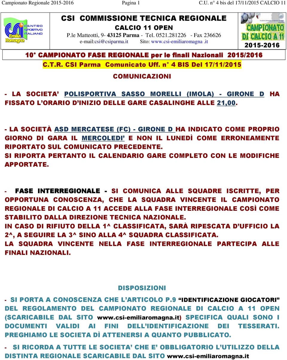 n 4 BIS Del 17/11/2015 COMUNICAZIONI - LA SOCIETA POLISPORTIVA SASSO MORELLI - GIRONE D HA FISSATO L ORARIO D INIZIO DELLE GARE CASALINGHE ALLE 21,00.