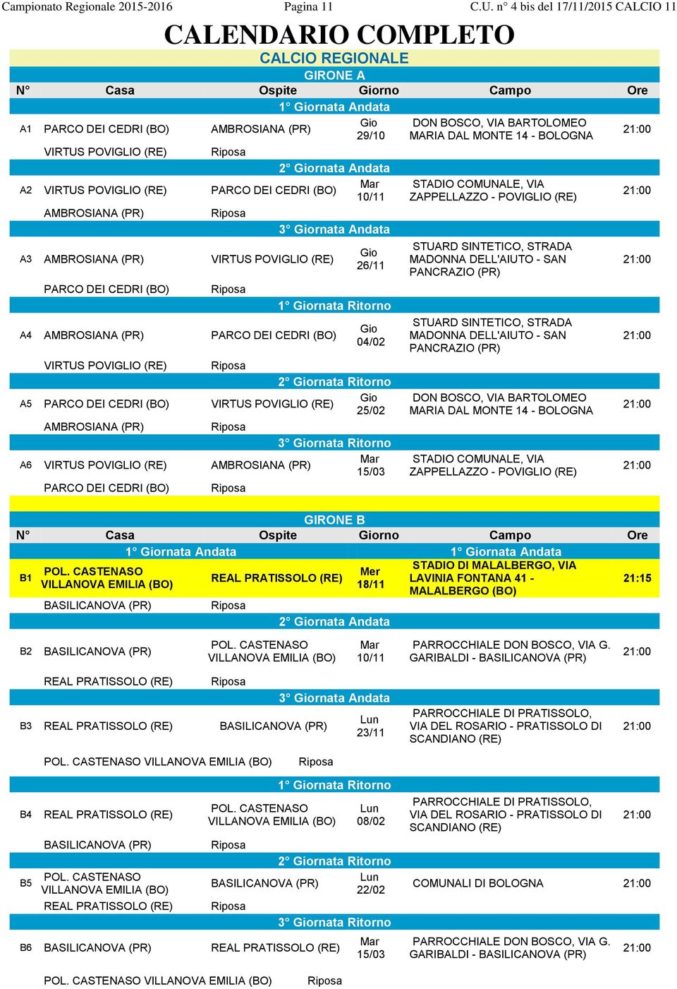 Mar A2 VIRTUS POVIGLIO (RE) PARCO DEI CEDRI 10/11 AMBROSIANA (PR) A3 AMBROSIANA (PR) VIRTUS POVIGLIO (RE) PARCO DEI CEDRI 3 rnata Andata 26/11 1 rnata Ritorno A4 AMBROSIANA (PR) PARCO DEI CEDRI 04/02