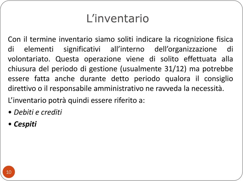 Questa operazione viene di solito effettuata alla chiusura del periodo di gestione (usualmente 31/12) ma potrebbe