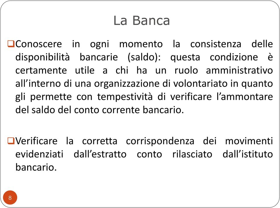 quanto gli permette con tempestività di verificare l ammontare del saldo del conto corrente bancario.