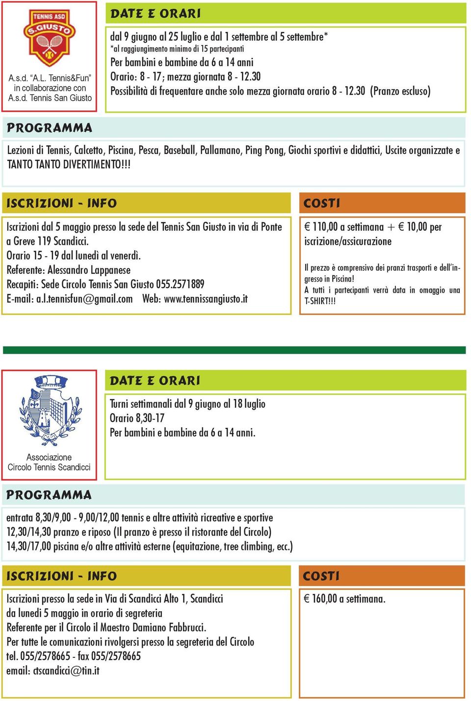 Orario: 8-17; mezza giornata 8-12.30 Possibilità di frequentare anche solo mezza giornata orario 8-12.