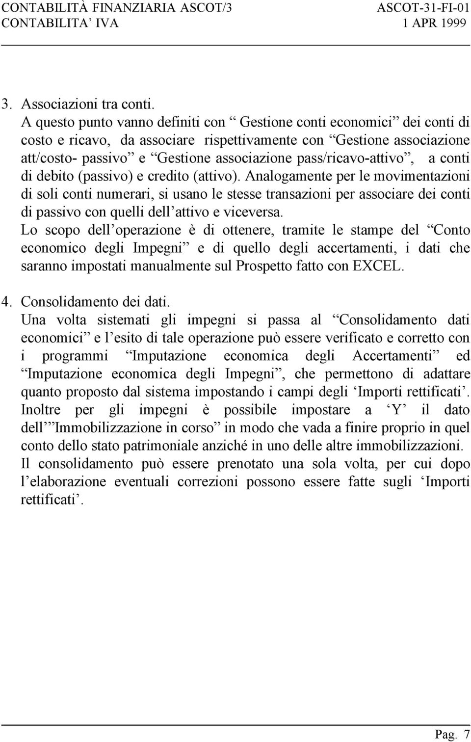 pass/ricavo-attivo, a conti di debito (passivo) e credito (attivo).