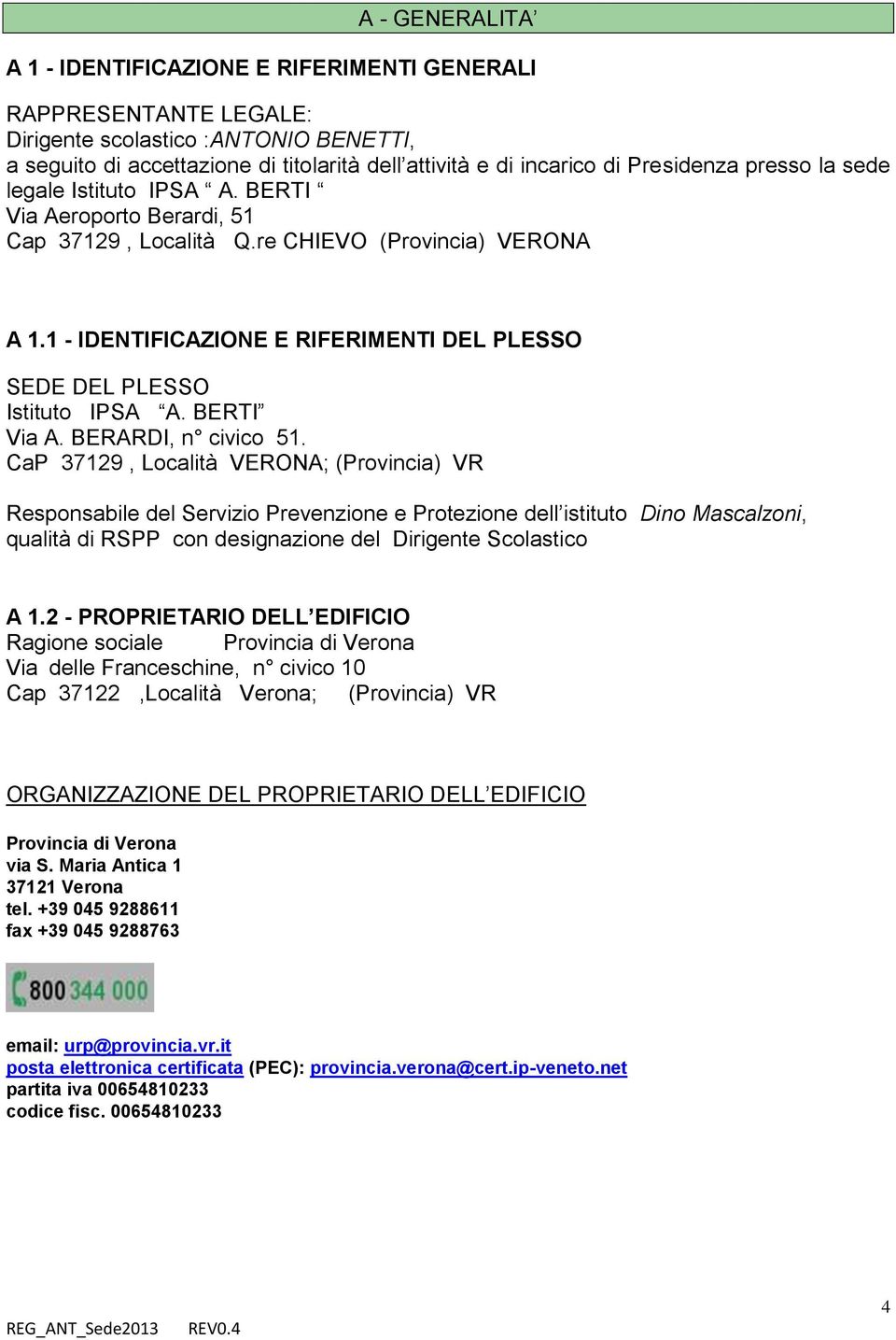 1 - IDENTIFICAZIONE E RIFERIMENTI DEL PLESSO SEDE DEL PLESSO Istituto IPSA A. BERTI Via A. BERARDI, n civico 51.