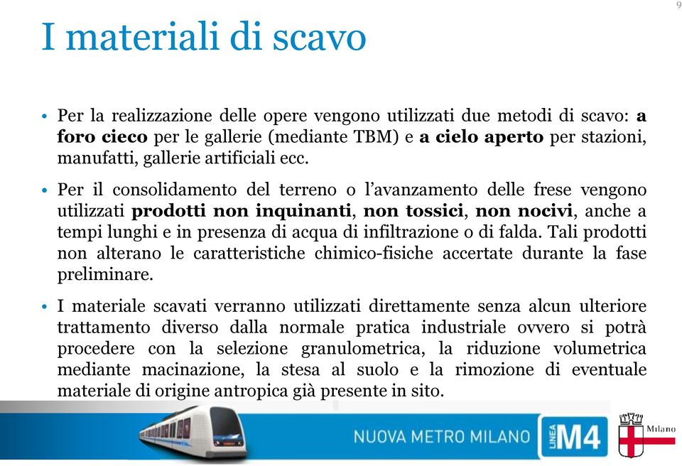 Per il consolidamento del terreno o l avanzamento delle frese vengono utilizzati prodotti non inquinanti, non tossici, non nocivi, anche a tempi lunghi e in presenza di acqua di infiltrazione o di