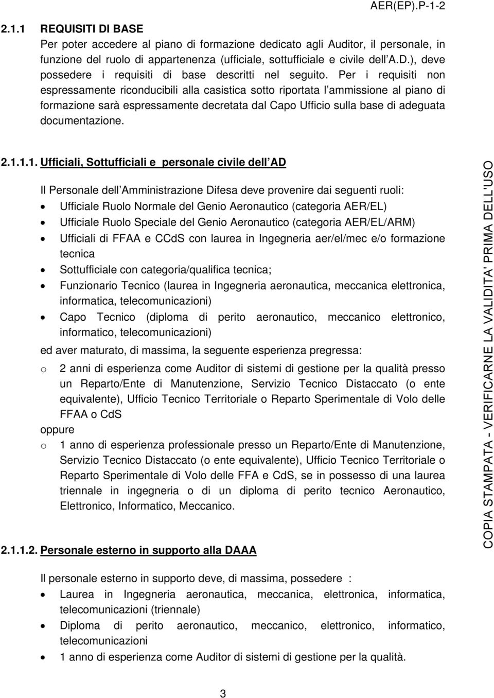 2.1.1.1. Ufficiali, Sottufficiali e personale civile dell AD Il Personale dell Amministrazione Difesa deve provenire dai seguenti ruoli: Ufficiale Ruolo Normale del Genio Aeronautico (categoria