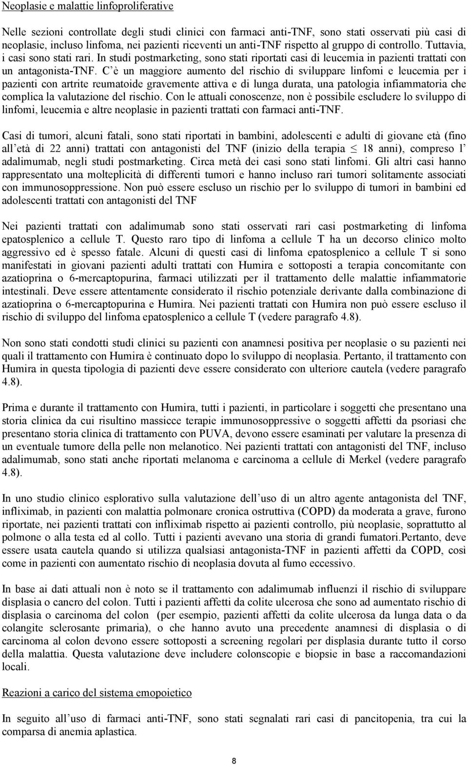 C è un maggiore aumento del rischio di sviluppare linfomi e leucemia per i pazienti con artrite reumatoide gravemente attiva e di lunga durata, una patologia infiammatoria che complica la valutazione