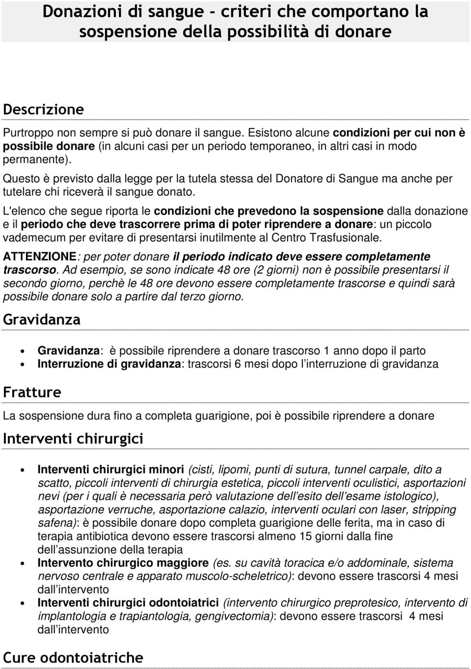 Questo è previsto dalla legge per la tutela stessa del Donatore di Sangue ma anche per tutelare chi riceverà il sangue donato.