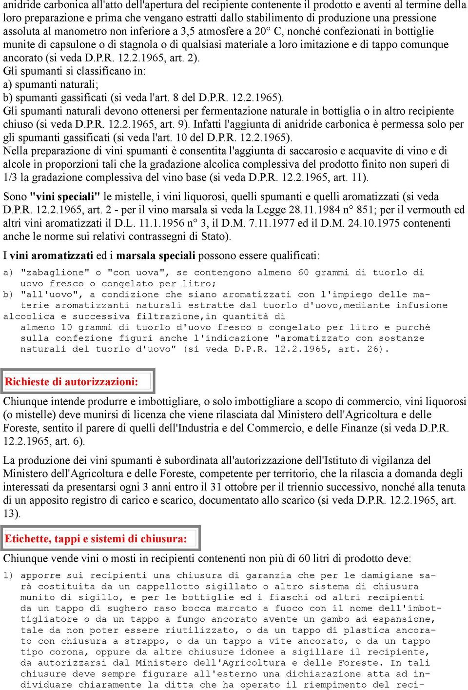 (si veda D.P.R. 12.2.1965, art. 2). Gli spumanti si classificano in: a) spumanti naturali; b) spumanti gassificati (si veda l'art. 8 del D.P.R. 12.2.1965).