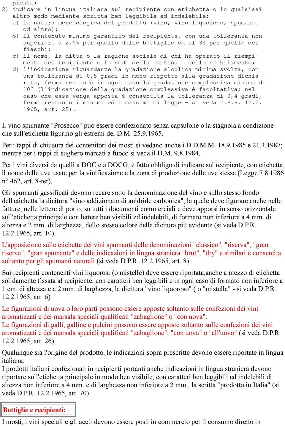 ditta o la ragione sociale di chi ha operato il riempimento del recipiente e la sede della cantina o dello stabilimento; d) l'indicazione riguardante la gradazione alcolica minima svolta, con una