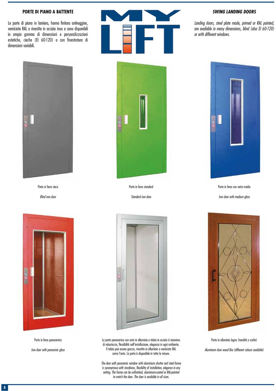 swing landing doors Landing doors, steel plate made, primed or RAL painted, are available in many dimensions, blind (also EI 60-120) or with different windows.