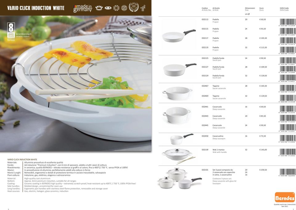 Deep casserole 032443 Casseruola 20 85,50 Deep casserole 032445 Casseruola 24 99,50 Deep casserole 032450 Casseruolino 16 75,50 Deep saucepan 032139 Wok 1 manico 32 145,00 Wok with handle VARIO CLICK