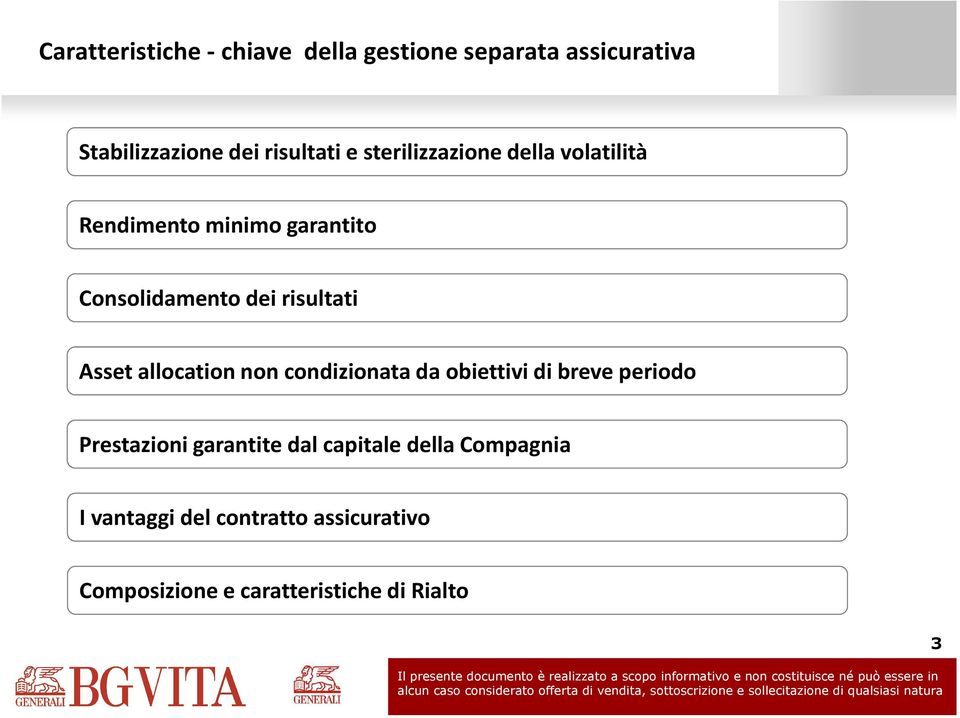 Asset allocation non condizionata da obiettivi di breve periodo Prestazioni garantite dal