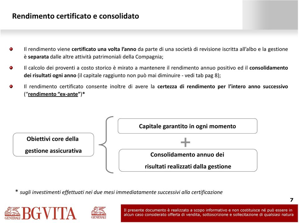 mai diminuire - vedi tab pag 8); Il rendimento certificato consente inoltre di avere la certezza di rendimento per l intero anno successivo ( rendimento ex-ante )* Capitale garantito in ogni