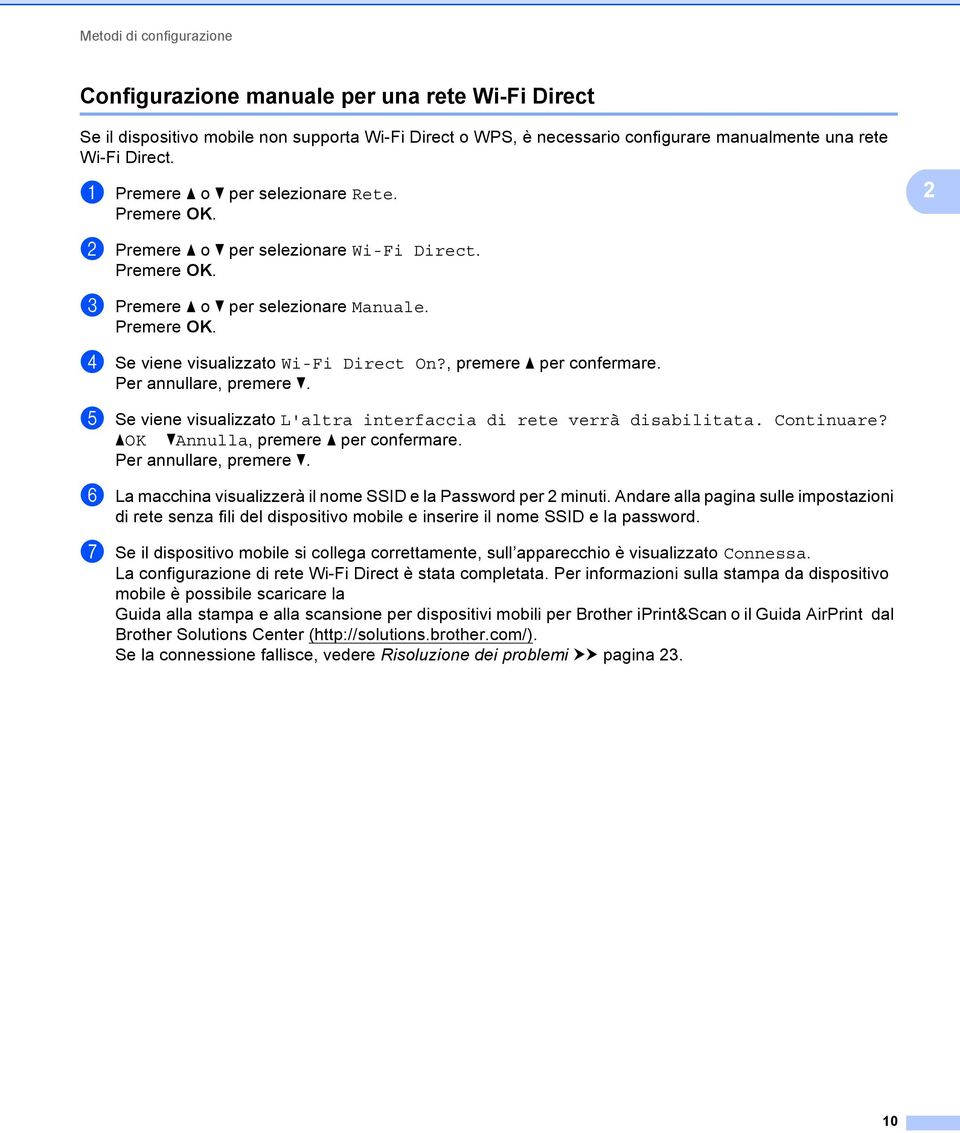 Per annullare, premere b. e Se viene visualizzato L'altra interfaccia di rete verrà disabilitata. Continuare? aok bannulla, premere a per confermare. Per annullare, premere b.