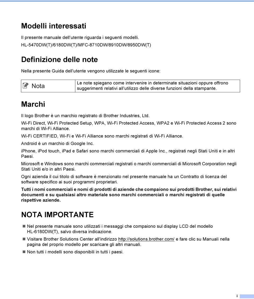 situazioni oppure offrono suggerimenti relativi all utilizzo delle diverse funzioni della stampante. Marchi Il logo Brother è un marchio registrato di Brother Industries, Ltd.